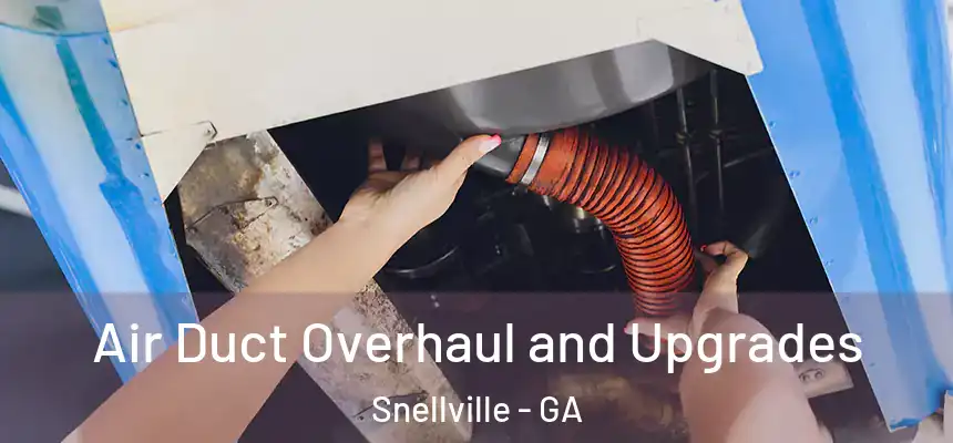Air Duct Overhaul and Upgrades Snellville - GA