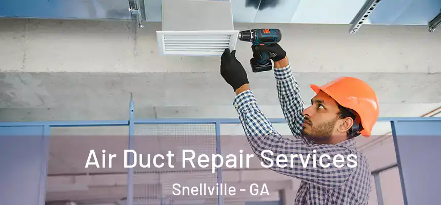 Air Duct Repair Services Snellville - GA
