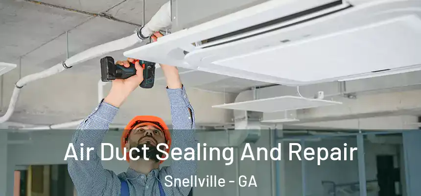  Air Duct Sealing And Repair Snellville - GA