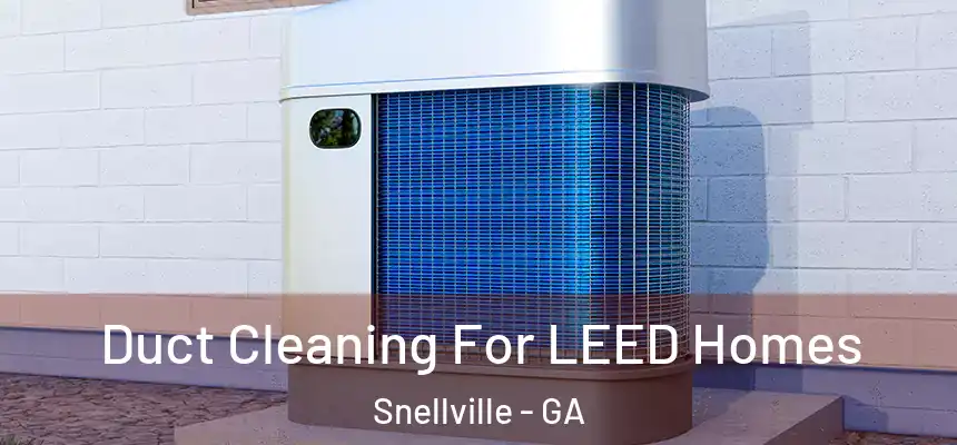 Duct Cleaning For LEED Homes Snellville - GA