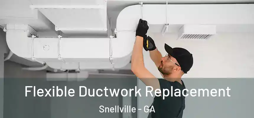 Flexible Ductwork Replacement Snellville - GA