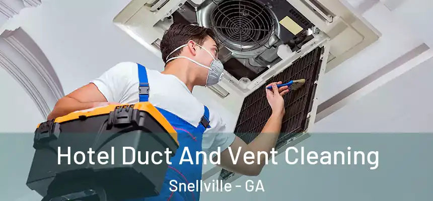 Hotel Duct And Vent Cleaning Snellville - GA