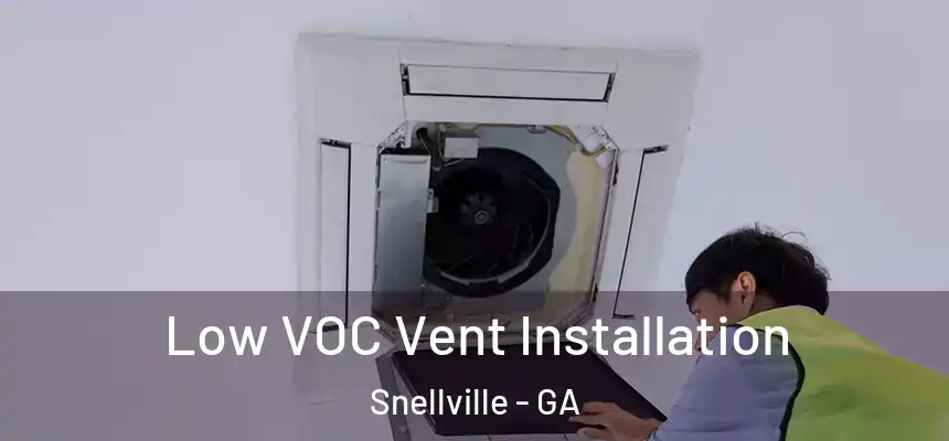  Low VOC Vent Installation Snellville - GA