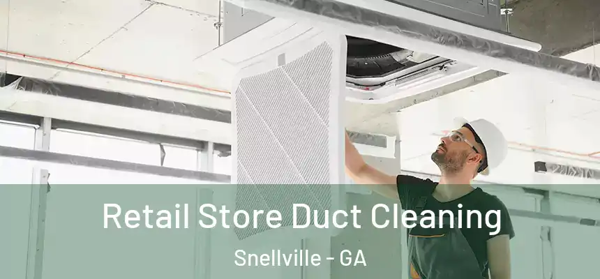 Retail Store Duct Cleaning Snellville - GA