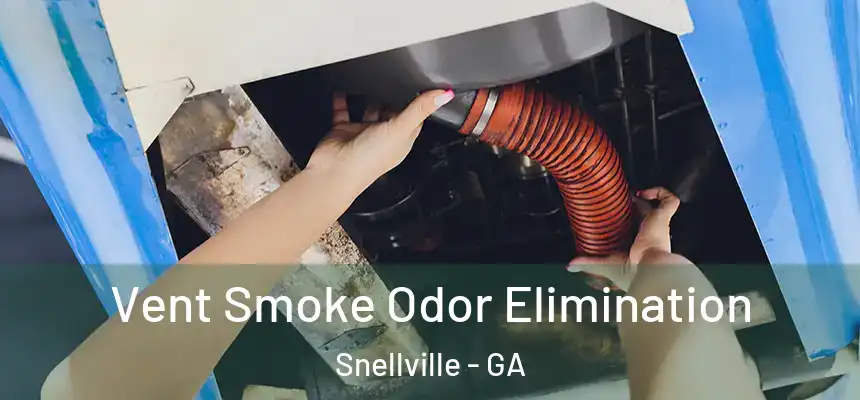  Vent Smoke Odor Elimination Snellville - GA